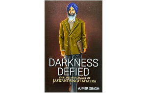 DARKNESS DEFIED (THE LIFE AND LEGACY OF JASWANT SINGH KHALRA)
