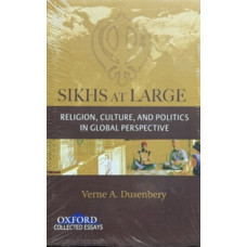 SIKHS AT LARGE RELIGION,CULTURE,AND POLITICS IN GLOBAL PERSPECTIVE
