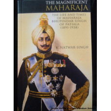 The Magnificent Maharaja: The Life and Times of Maharaja Bhupinder Singh of Patiala 1891-1938