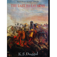 The Last to Lay Arms: Maharaja Ranjit Singh