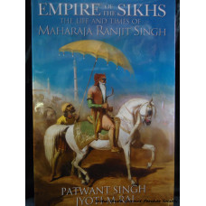 Empire  of the Sikhs - The Life of Maharaja Ranjit Singh