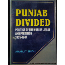 Punjab Divided - Politics of the Muslim League and Partition 1935-1947