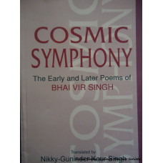 Cosmic Symphony: The Early and Later Poems of Bhai Vir Singh